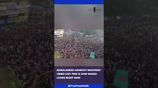 Bangladesh Anarchy Shocking Video Out: This is How Dhaka Looks Right Now