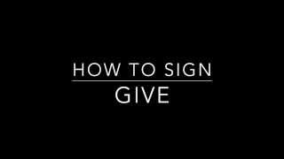 Learn How to Sign the Word Give