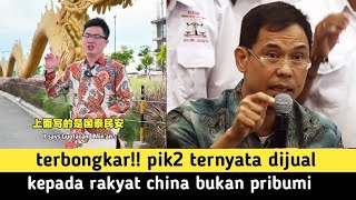 TERBONGKAR!! PIK2 DIJUAL KEPADA RAKYAT CHINA