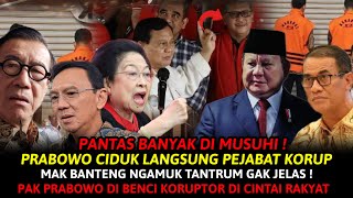 Pantas Banyak DIMUSUHI ! PRABOWO Ciduk Langsung Pejabat KORUP Mak BANTENG Ngamuk TANTRUM Ga JELAS !