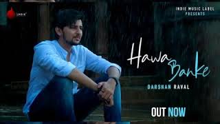Hawa Banke | Darshan Raval  | New Song 2019