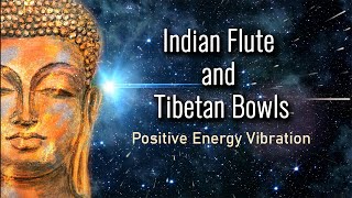 Indian Flute and Tibetan Bowls, Positive Energy Vibration, Cleanse Negative Energy, Deep Meditation
