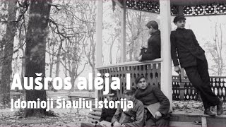 Aušros alėja I - Įdomioji Šiaulių istorija 06