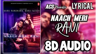 Naach Meri Rani - Guru Randhawa Lyrical Video Song  (3D & 8D AUDIO) Bass Boosted 360° Ft.Nora Fatehi