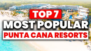 TOP 7 Most Popular PUNTA CANA All-Inclusive Resorts (2024)