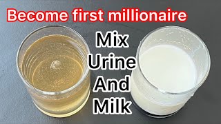 Mix Urine and Milk and Get anything you want include money , car , house ,engage and opportunity