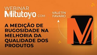 Rugosímetro Mitutoyo | Webinar | A medição de rugosidade na melhoria da qualidade dos produtos