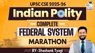 Complete Federal System | Indian Polity for UPSC CSE 2025-26 Marathon | Shashank Tyagi | StudyIQ