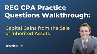 REG CPA Practice Questions: Capital Gains from the Sale of Inherited Assets