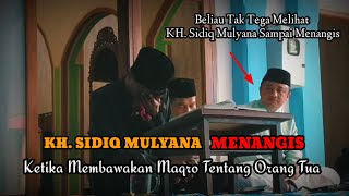 TERHARU!!! KH. Sidiq Mulyana Sampai Menangis Membawakan Maqro Tentang Orang Tua