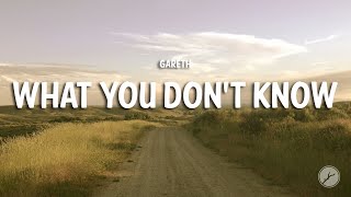Gareth - What You Don't Know (Lyrics)