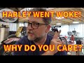 **HARLEY WENT WOKE** -  I Don't Care and Neither Should YOU! - Kevin Baxter - Baxters Garage