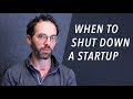 When to Shut Down a Startup - Aaron Harris