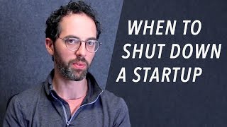 When to Shut Down a Startup - Aaron Harris