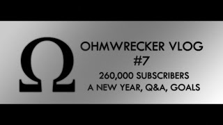 Ohmwrecker Vlog #7 |  260K SUBS, A NEW YEAR, Q\u0026A, GOALS! (Depth - 60fps)