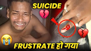 Frustrate Hogya Hu 😭 Suicide 💔 Garib boi