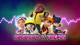 BoBoiBoy OST: BoBoiBoy \u0026 Friends