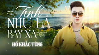 Tình Như Lá Bay Xa | Nhạc Hoa Lời Việt : Jimmii Nguyễn | Hồ Khắc Tùng #hokhactung #nhạchoalờiviệt