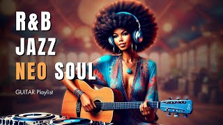 [R\u0026B, Soul \u0026 Jazz] Guitar Playlist | Background Music for Chill | Work | Relax | Coffee