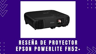 Reseña del Proyector Epson PowerLite FH52+