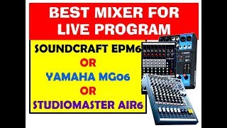 Soundcraft EPM 6 or Yamaha MG06 or Studio Master AIR-which is Best mixer for live program