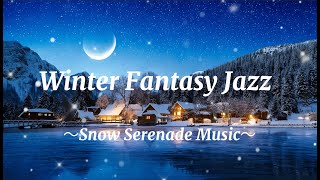 Winter Fantasy Music JAZZ | Snow Serenade