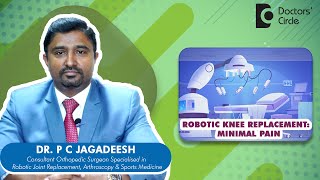 Painless \u0026 Scarless ROBOTIC KNEE REPLACEMENT SURGERY #kneepain -Dr.P C Jagadeesh| Doctors' Circle