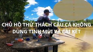 CHỦ HỒ CÂU 81 GIA LAI THỬ THÁCH CÂU CÁ KHÔNG DÙNG TINH MÙI VÀ CÁI KẾT