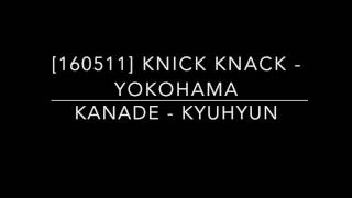 [160511] KNICK KNACK in Yokohama - Kanade (Kyuhyun)