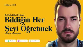 003- Bildiğin Her Şeyi Öğretmet (Bir Kişilik Şirket Podcast)