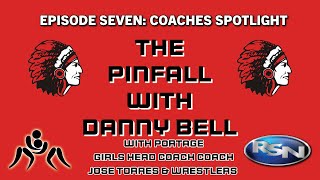 The Pinfall with Danny Bell Episode Seven: Coaches Spotlight with Portage Girls Coach Jose Torres