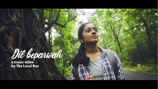 Dil beparwah | Music video | Travel | The Local Bus | Ankur Tewari \u0026 Prateek Kuhad