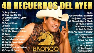 BRONCO MIX SOLO EXITOS ~ GRUPO BRONCO VIEJITAS MIX LO MAS ROMANTICO ~ BRONCO MIX LAS DEL RECUERDO