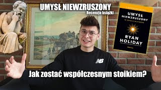 Umysł niewzruszony - recenzja książki - Ryan Holiday - Jak zostać współczesnym stoikiem?