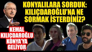 KONYALILARA SORDUK: KILIÇDAROĞLU’NA NE SORMAK İSTERDİNİZ? / Sokak röportajları / Konya