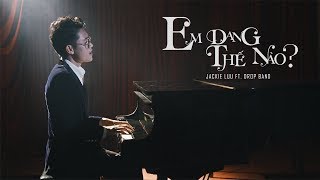 JACKIE LUU | EM ĐANG THẾ NÀO | ft. DROP BAND