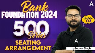 Bank Foundation 2024 | Top 500 Seating Arrangement Questions | Class-3 | Reasoning By Saurav Singh