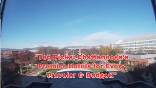"Best Hotels & Accommodations in Chattanooga: Explore Downtown & Attractions | Your Guide!"