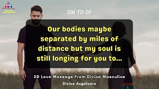 DM TO DF TODAY | 5D Love Message From Divine Masculine | Our bodies maybe separated