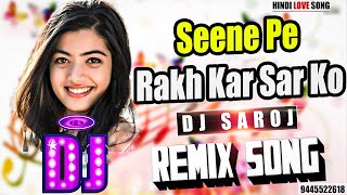 DJ #REMIX | Seene Pe Rakh Kar - Naseeb | HINDI #love Song | DJ SAROJ REMIX | Full #Bass Mix 2024 DJ