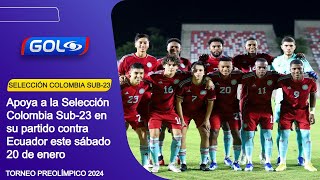 La Selección Colombia Sub-23 se enfrentará a Ecuador este sábado 20 enero por el Torneo Preolímpico
