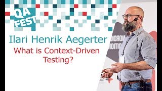 What is Context-Driven Testing? - Ilari Henrik Aegerter. QA Fest 2017