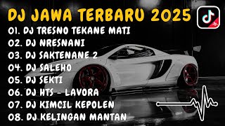 DJ JAWA TERBARU 2025 FULL BASS || DJ TRESNO TEKAN MATI x DJ NRESNANI VIRAL TIKTOK FULL ALBUM