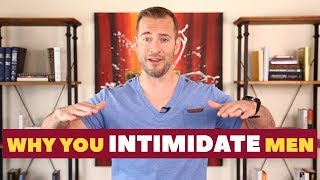 Why You Intimidate Men | Dating Advice for Women by Mat Boggs