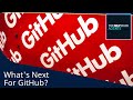 What's Next for GitHub?