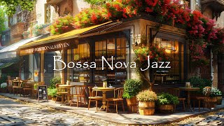 Morning Coffee Shop Ambience ☕ Positive Bossa Nova Jazz to Unwind and Find Inner Harmony