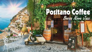 Romance Positano Cafe Ambience ♫ Italian Music - Bossa Nova Jazz Music For Good Mood