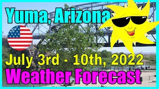 Yuma Arizona Weather Forecast July 3rd - July 10th, 2022