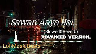 Sawan Aaya Hai [Slowed+Reverb]Song | Arijit Singh | Tony Kakkar | 3D Sound |  Lofi Music Beats 🎧