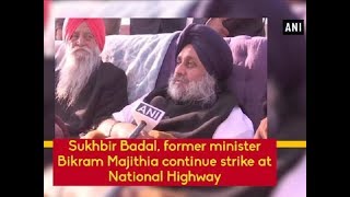 Sukhbir Badal, former minister Bikram Majithia continue strike at National Highway - Punjab News